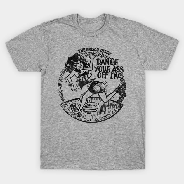 The Frisco Disco 1975 Dance Your A** Off Inc Party T-Shirt by darklordpug